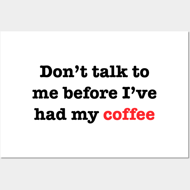 Don’t talk to me before I’ve had my coffee Wall Art by tothemoons